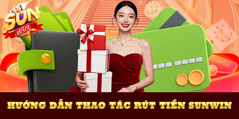 thao tác rút tiền Sunwin với các bước đơn giản cho người mới.