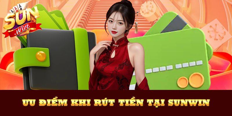 Những điểm mạnh nổi bật khi rút tiền Sunwin như tốc độ cao và không phí.